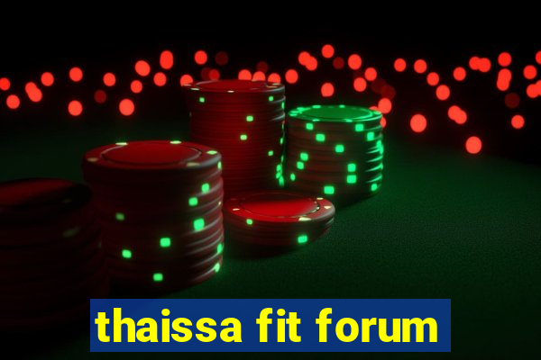 thaissa fit forum